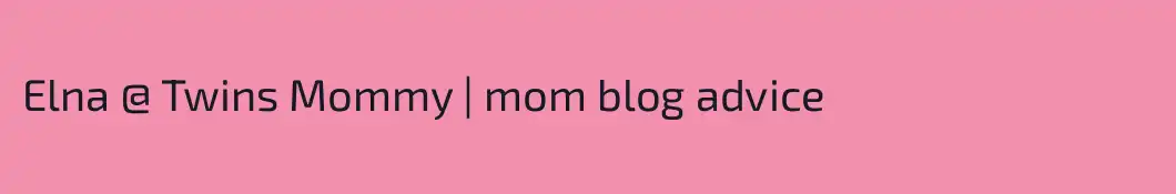 Elna @ Twins Mommy | mom blog advice